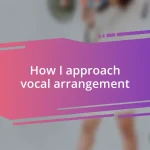 How I approach vocal arrangement