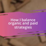 How I balance organic and paid strategies