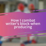 How I combat writer’s block when producing