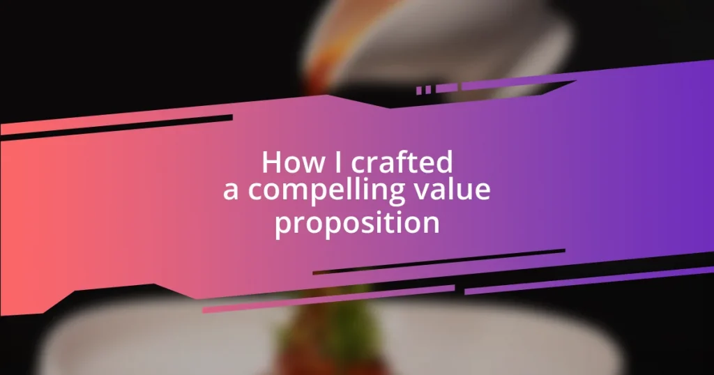 How I crafted a compelling value proposition