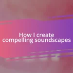 How I create compelling soundscapes