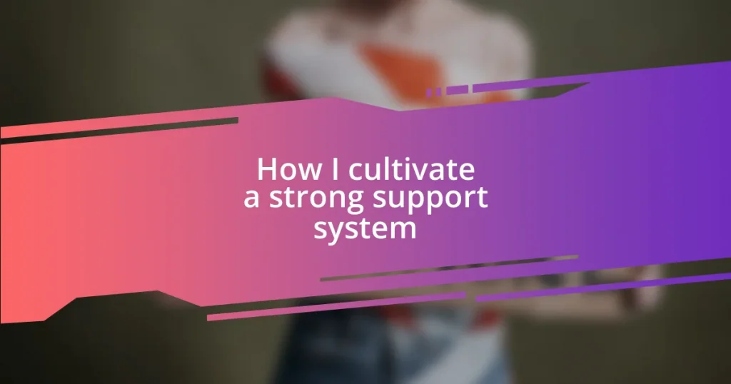 How I cultivate a strong support system