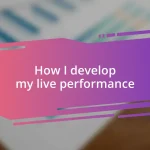 How I develop my live performance