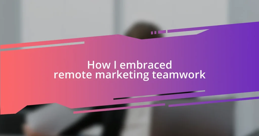 How I embraced remote marketing teamwork