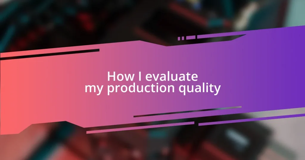 How I evaluate my production quality