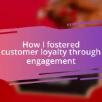 How I fostered customer loyalty through engagement