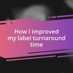 How I improved my label turnaround time