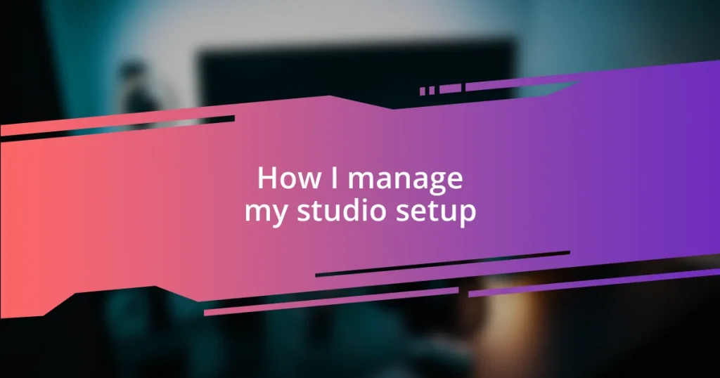 How I manage my studio setup