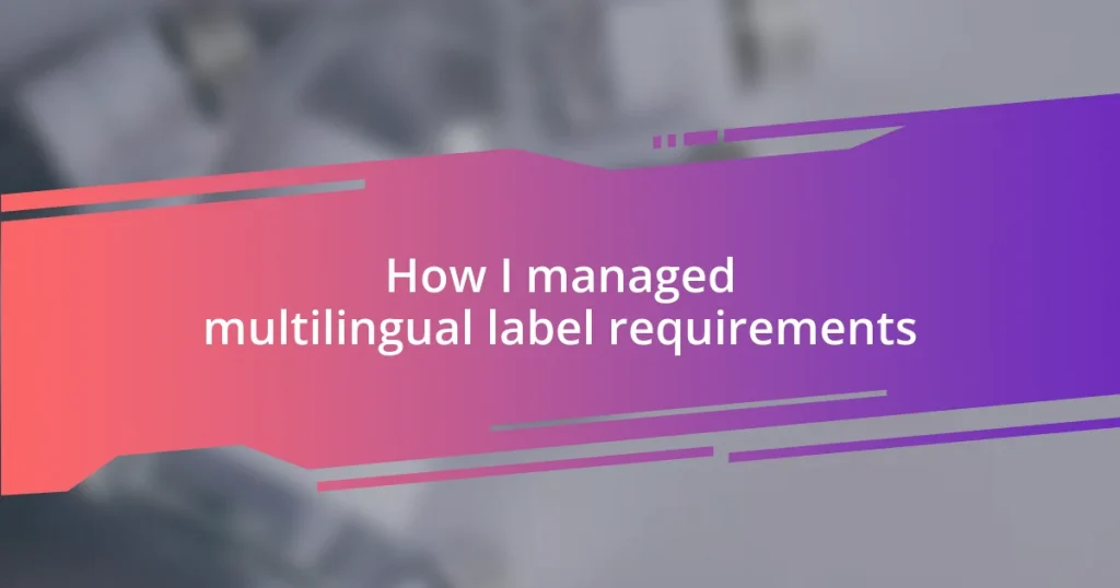 How I managed multilingual label requirements