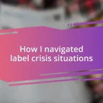 How I navigated label crisis situations