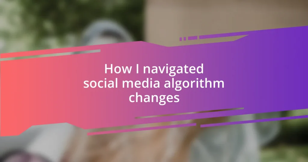 How I navigated social media algorithm changes