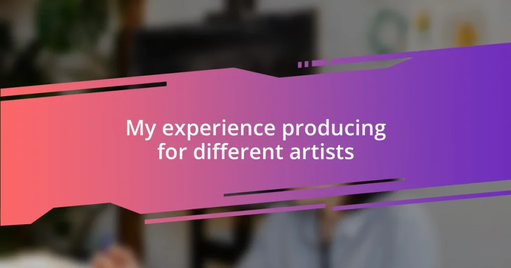 My experience producing for different artists