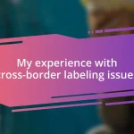 My experience with cross-border labeling issues