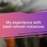 My experience with label refresh initiatives