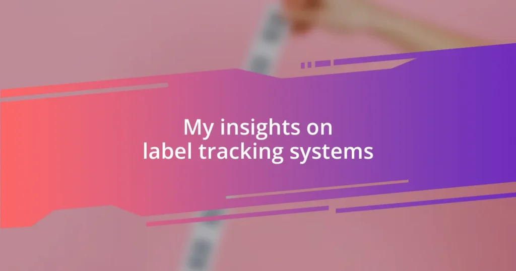 My insights on label tracking systems