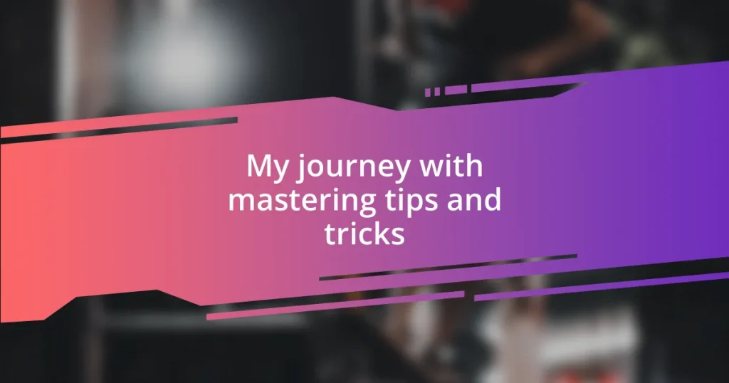 My journey with mastering tips and tricks