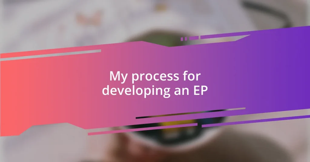 My process for developing an EP