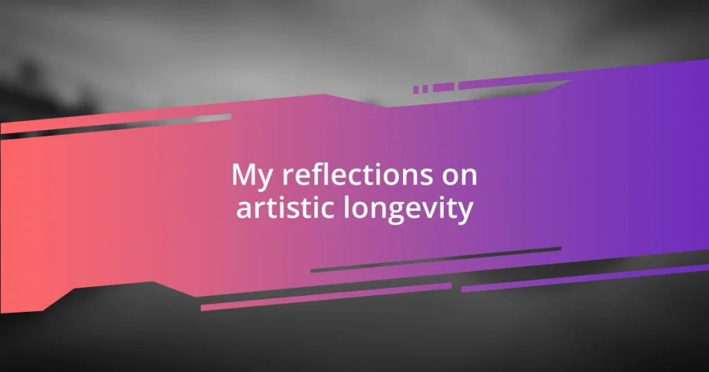 My reflections on artistic longevity