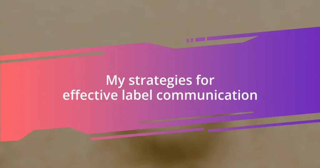 My strategies for effective label communication