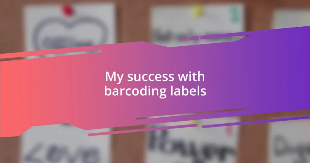 My success with barcoding labels