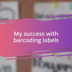 My success with barcoding labels