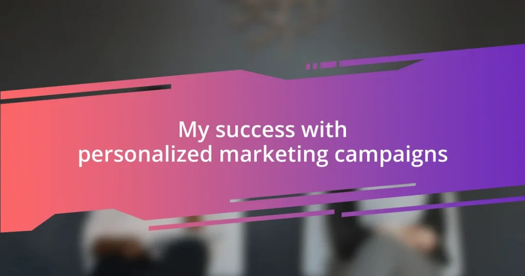 My success with personalized marketing campaigns