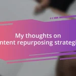 My thoughts on content repurposing strategies