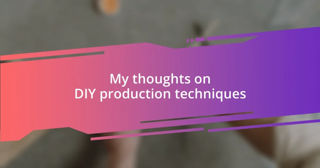 My thoughts on DIY production techniques