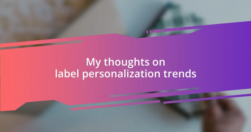 My thoughts on label personalization trends