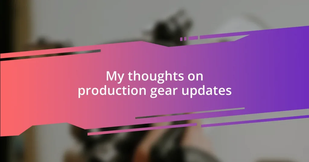 My thoughts on production gear updates