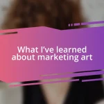 What I’ve learned about marketing art