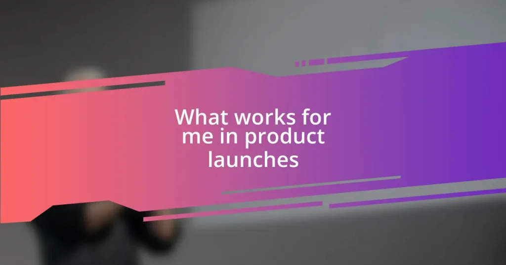 What works for me in product launches