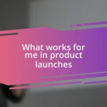 What works for me in product launches