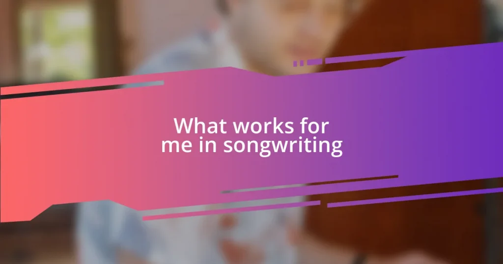 What works for me in songwriting