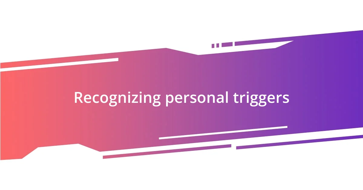 Recognizing personal triggers