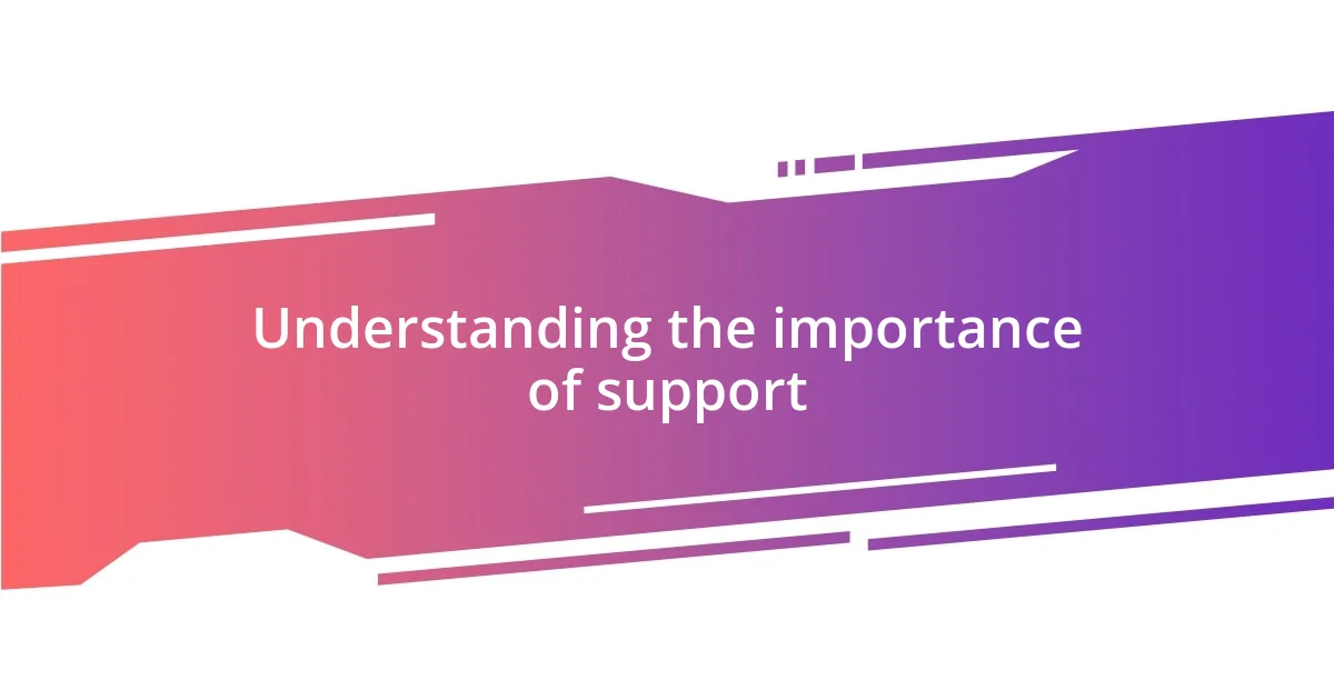 Understanding the importance of support