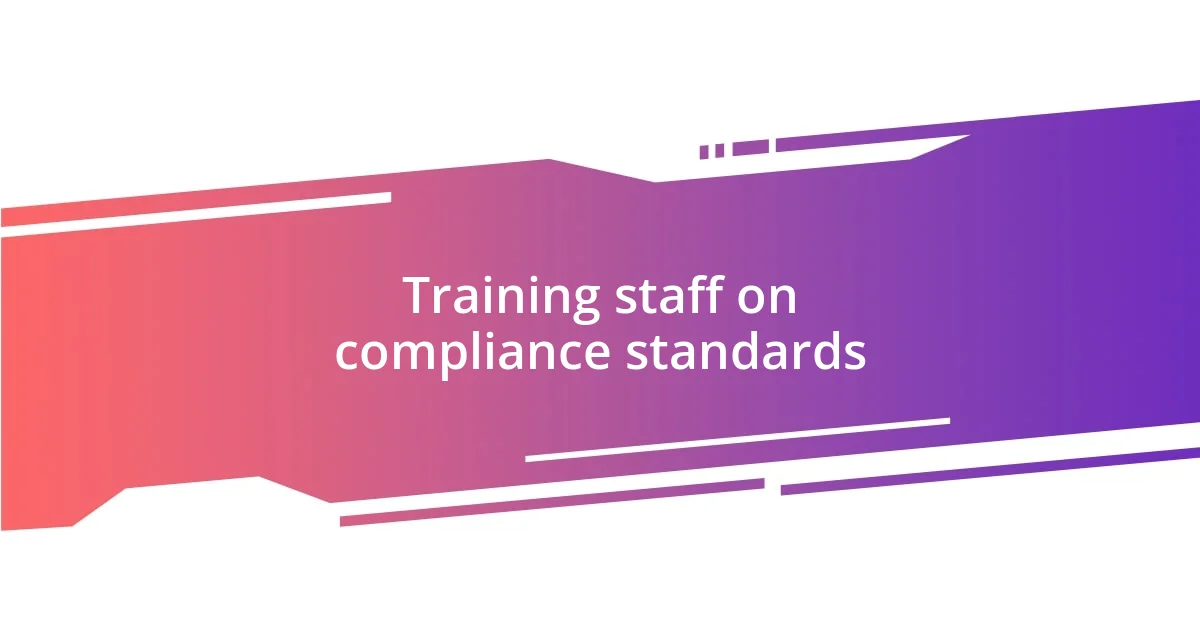 Training staff on compliance standards