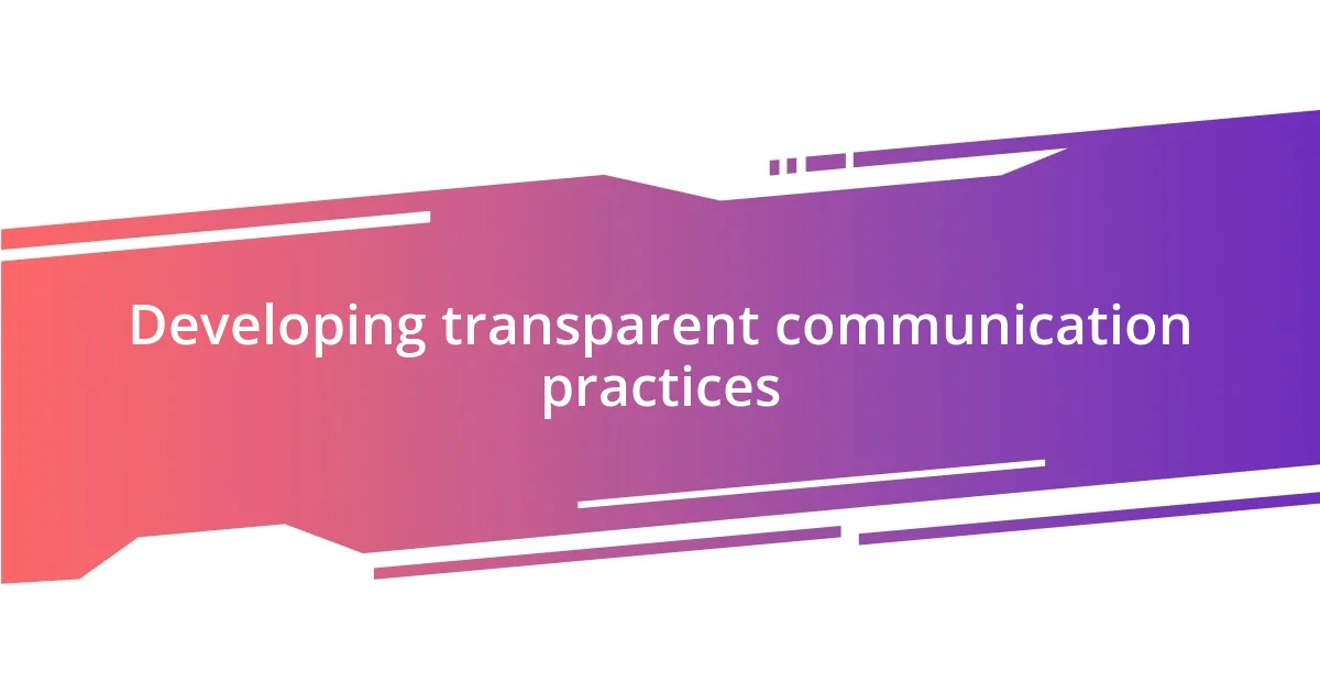 Developing transparent communication practices