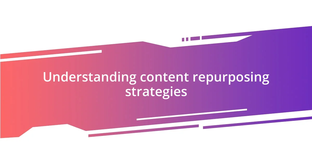 Understanding content repurposing strategies