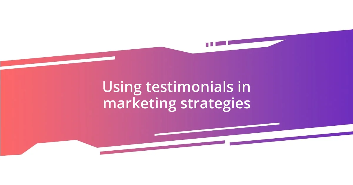 Using testimonials in marketing strategies